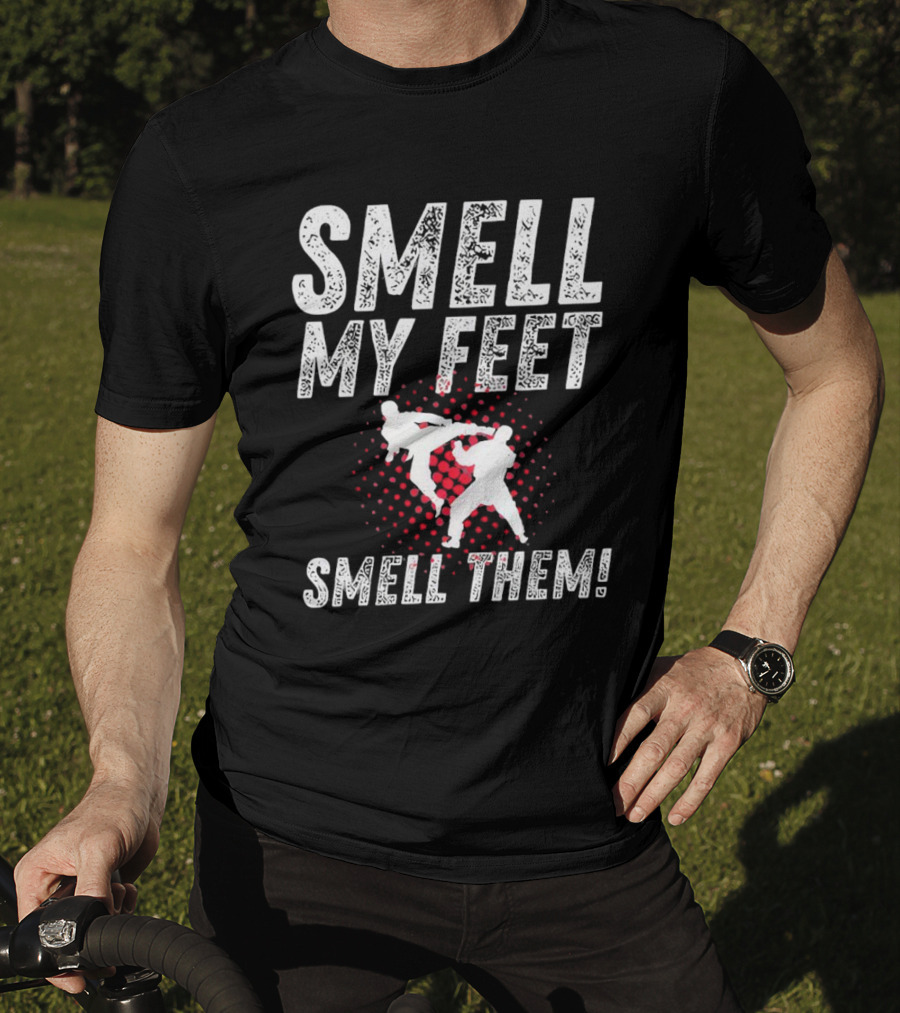 SMELL MY FEET SMELL THEM Karate Kick T-Shirt