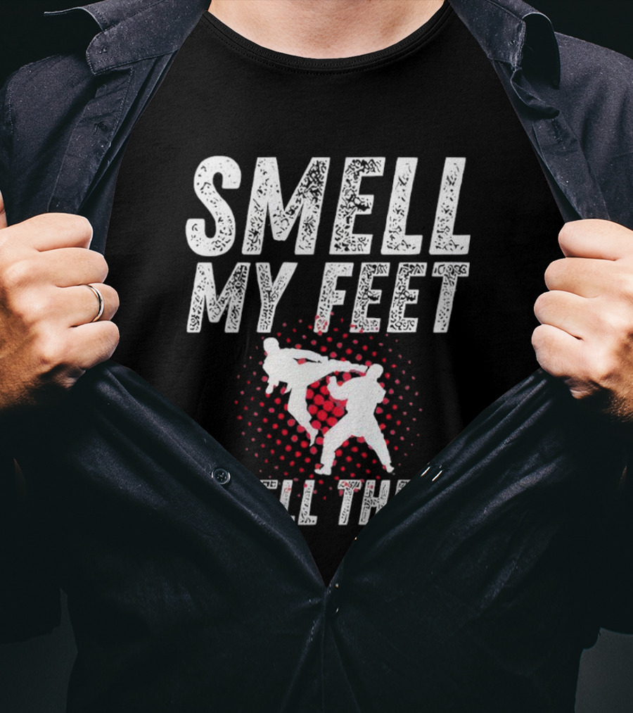 SMELL MY FEET SMELL THEM Karate Kick T-Shirt