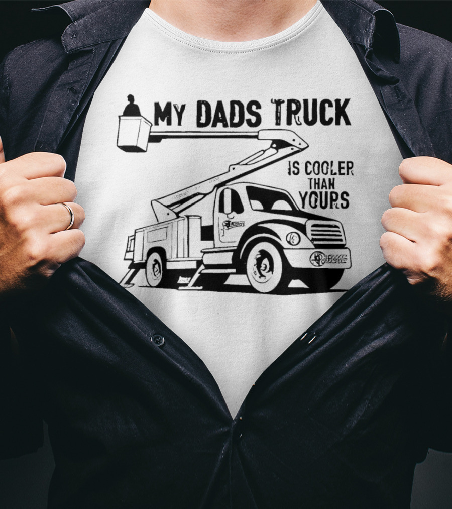 My Dads Truck Is Cooler Than Yours Bucket Lift Vehicle T-Shirt