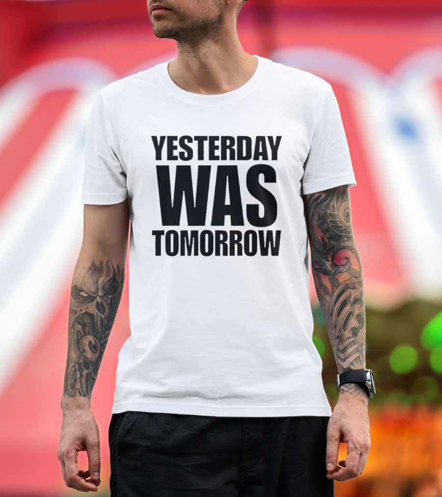 Yesterday Was Tomorrow Text T-Shirt