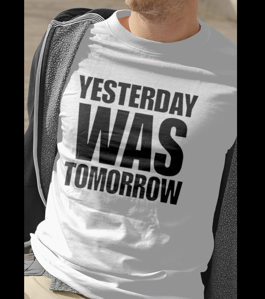 Yesterday Was Tomorrow Text T-Shirt