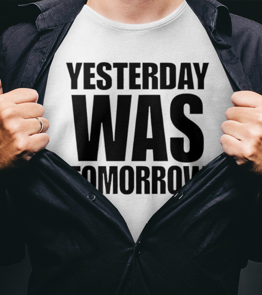 Yesterday Was Tomorrow Text T-Shirt