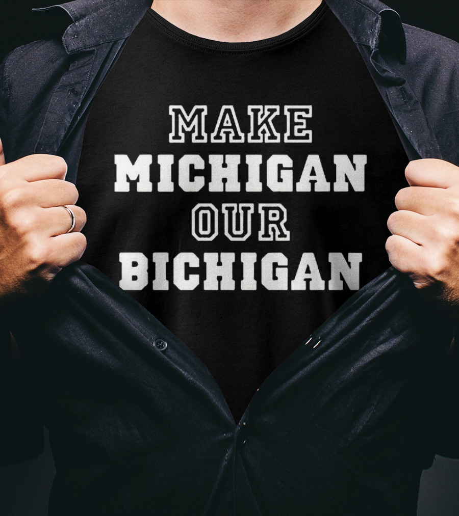 Make Michigan Our Bichigan T-Shirt