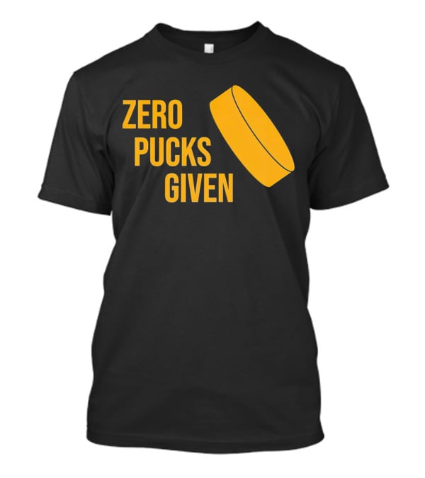 Zero Pucks Given Hockey Puck T-Shirt