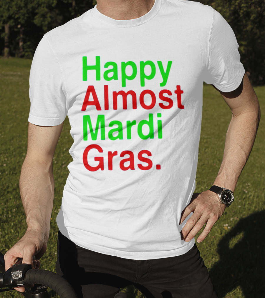 Happy Almost Mardi Gras Colorful T-Shirt