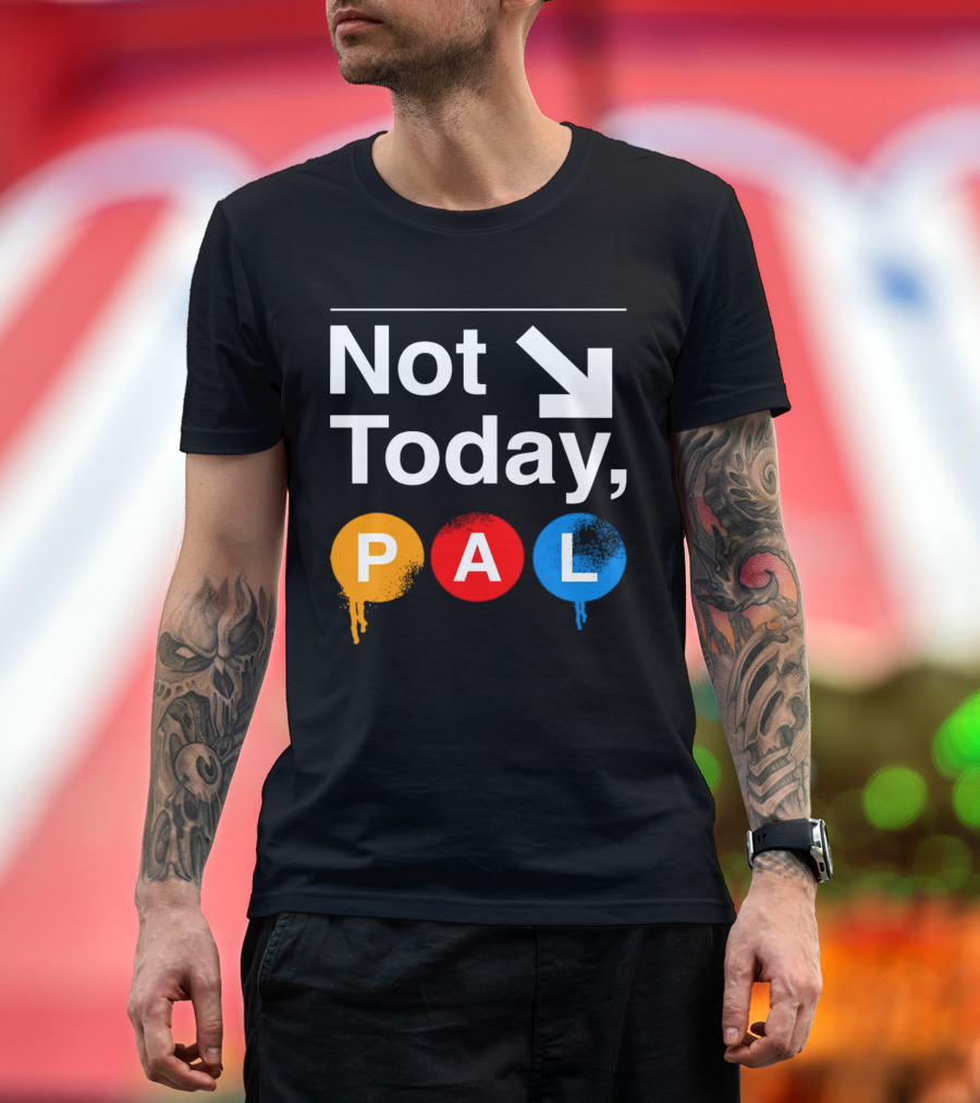 Not Today PAL Text with Colorful Circle Icons and Arrow T-Shirt