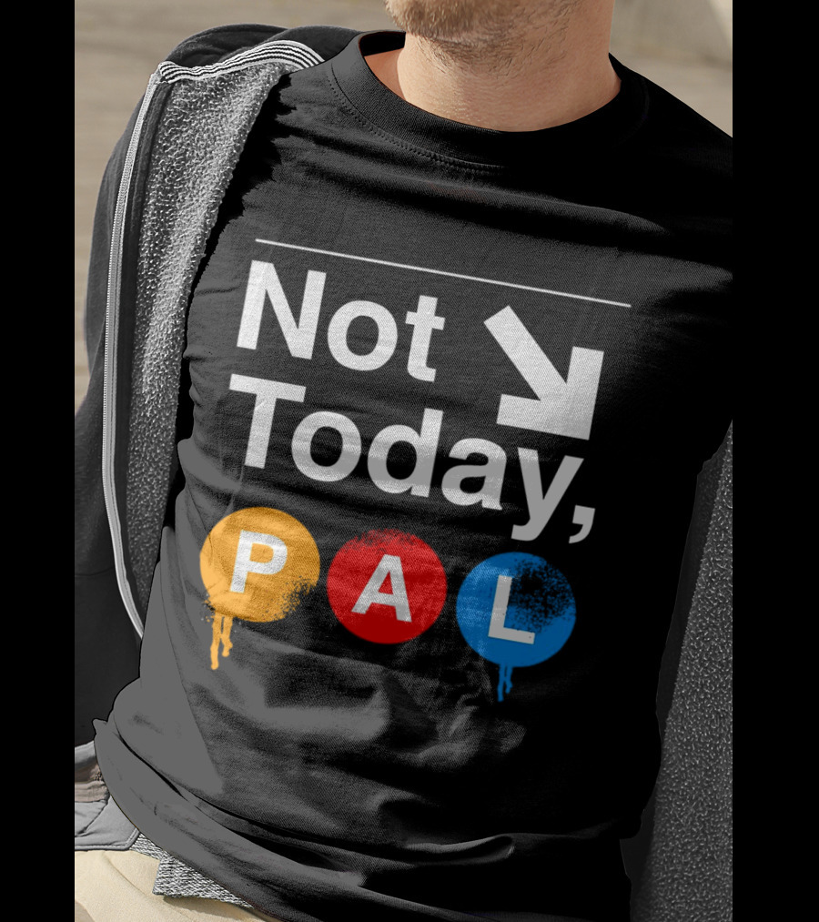 Not Today PAL Text With Colorful Circle Icons And Arrow T-Shirt