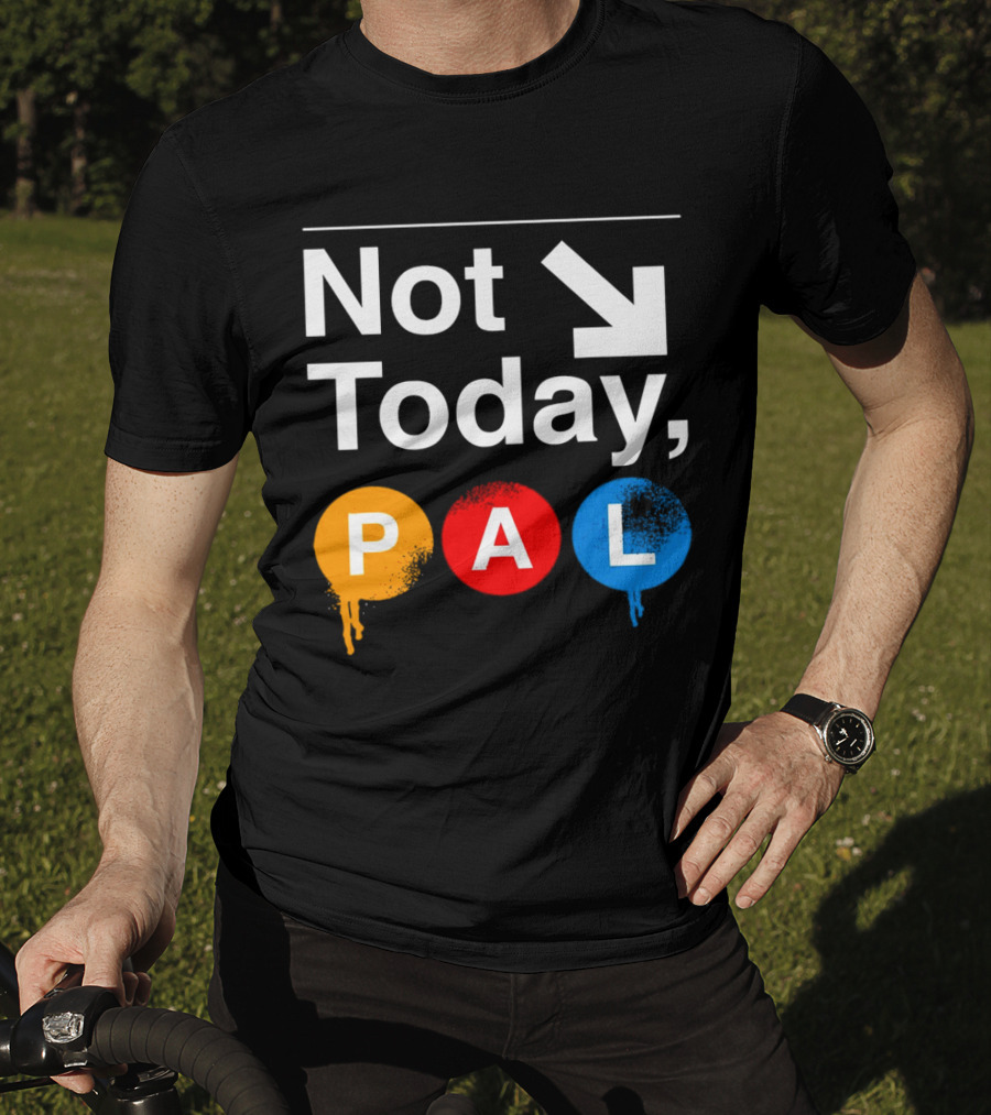 Not Today PAL Text With Colorful Circle Icons And Arrow T-Shirt