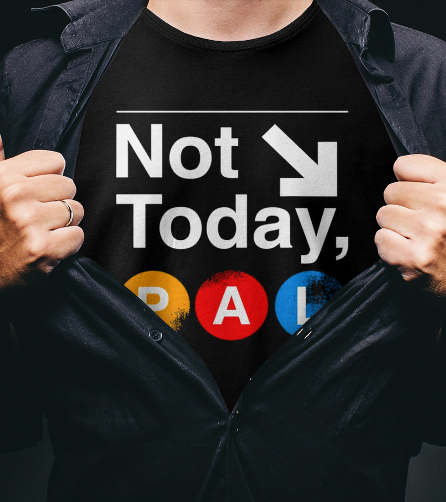 Not Today PAL Text With Colorful Circle Icons And Arrow T-Shirt
