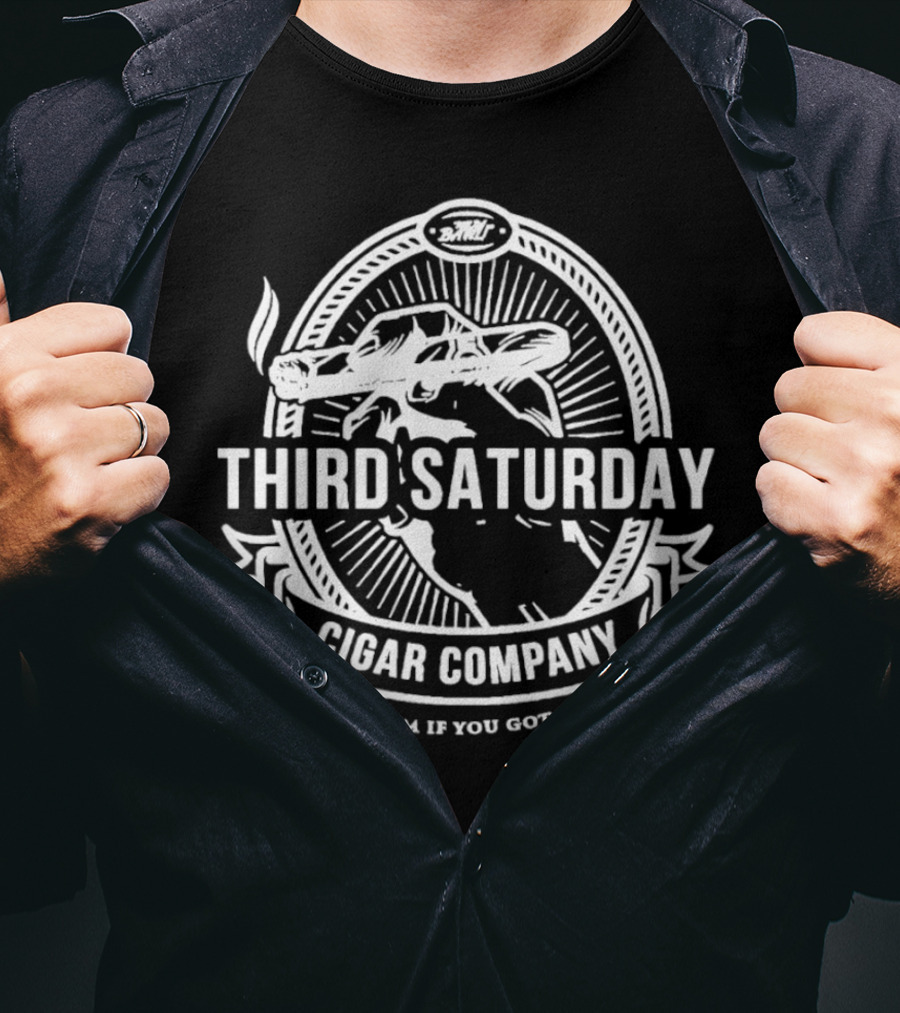 Third Saturday Cigar Company Light Em If You Got Em T-Shirt