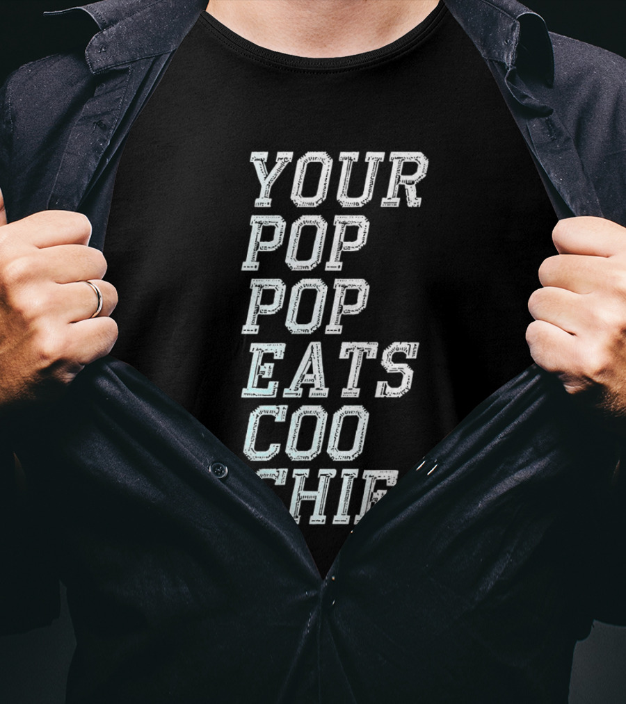 Your Pop Pop Eats CO O Chie T-Shirt