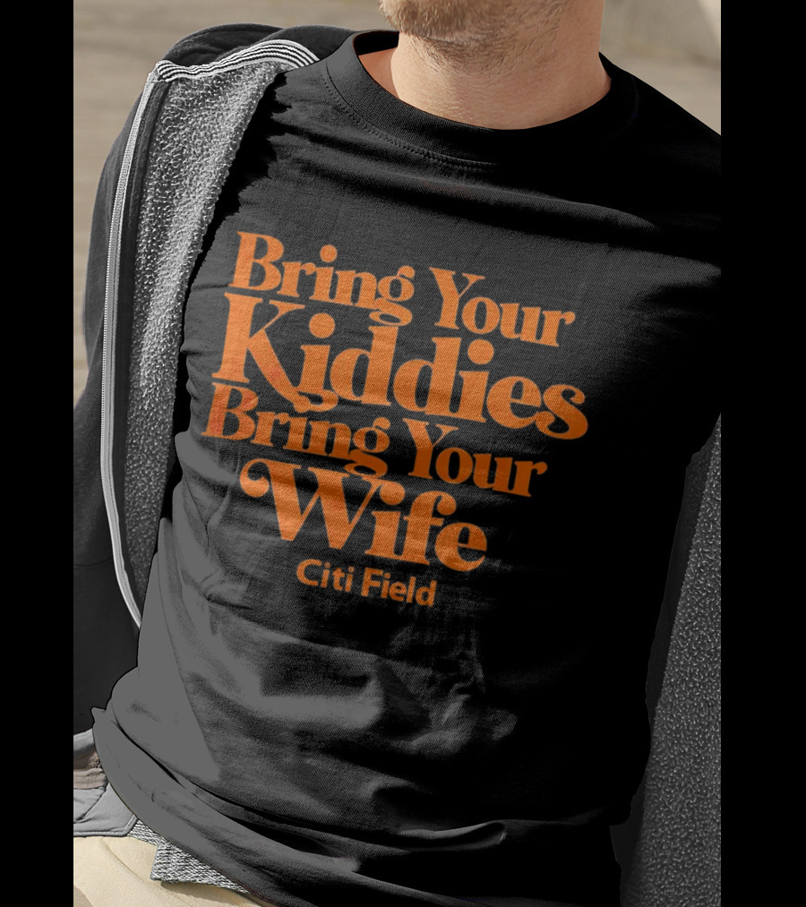 Bring Your Kiddies Bring Your Wife Citi Field T-Shirt
