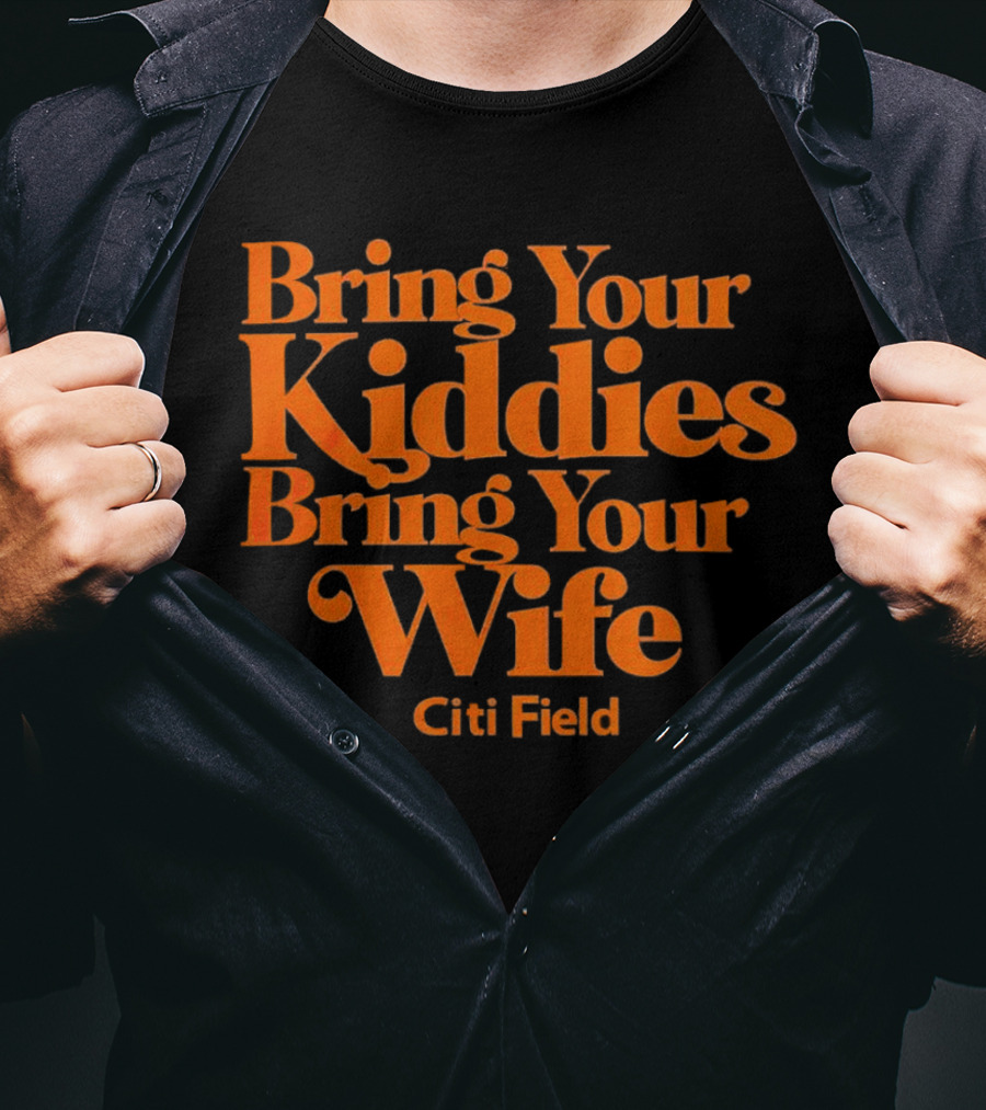 Bring Your Kiddies Bring Your Wife Citi Field T-Shirt