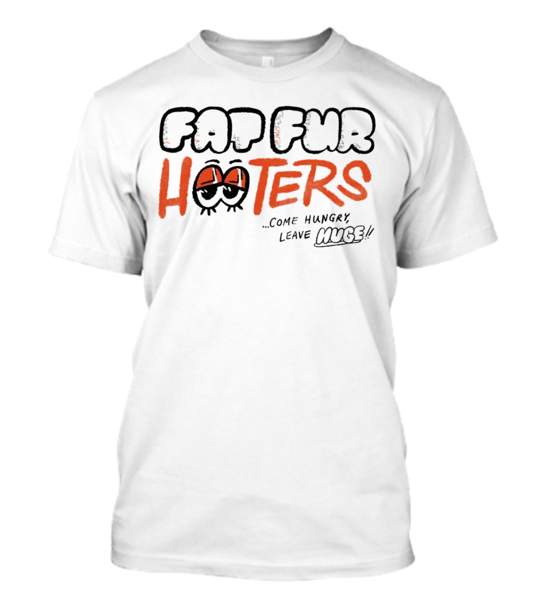 Fat Fur Hooters Come Hungry Leave Huge Eyes T-Shirt