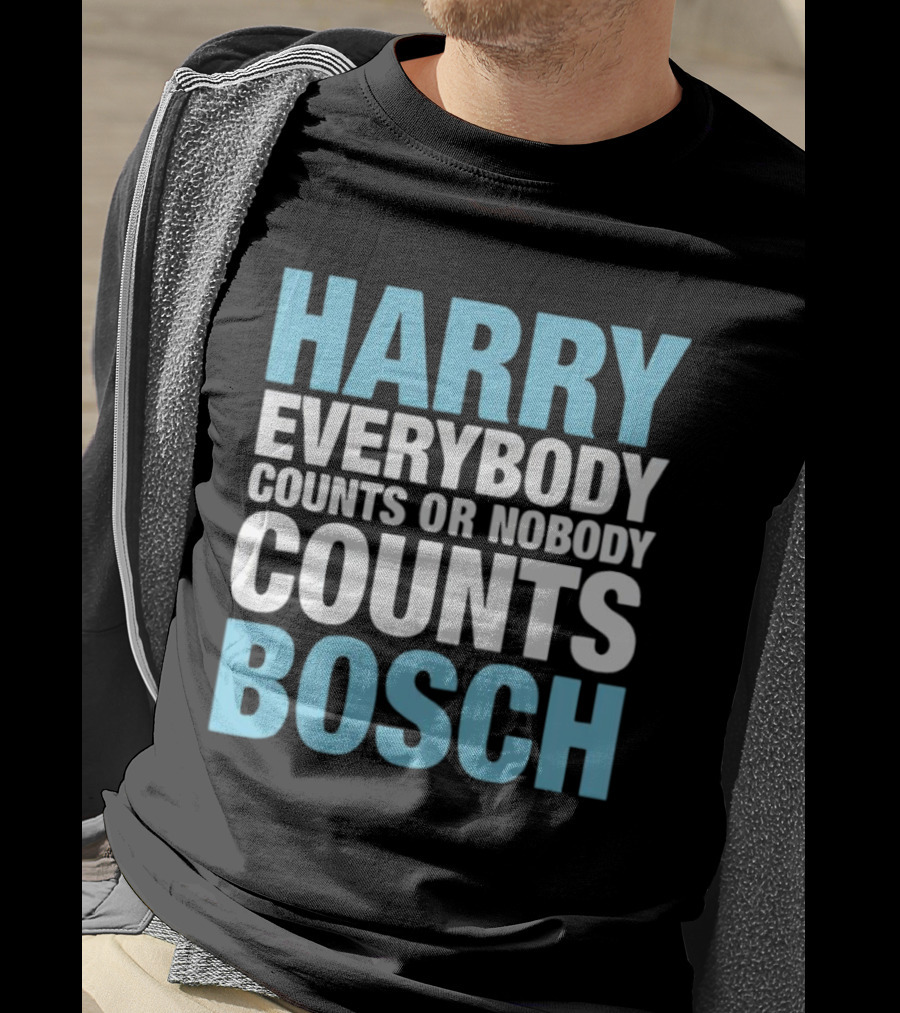 Harry Bosch Everybody Counts Or Nobody Counts T-Shirt