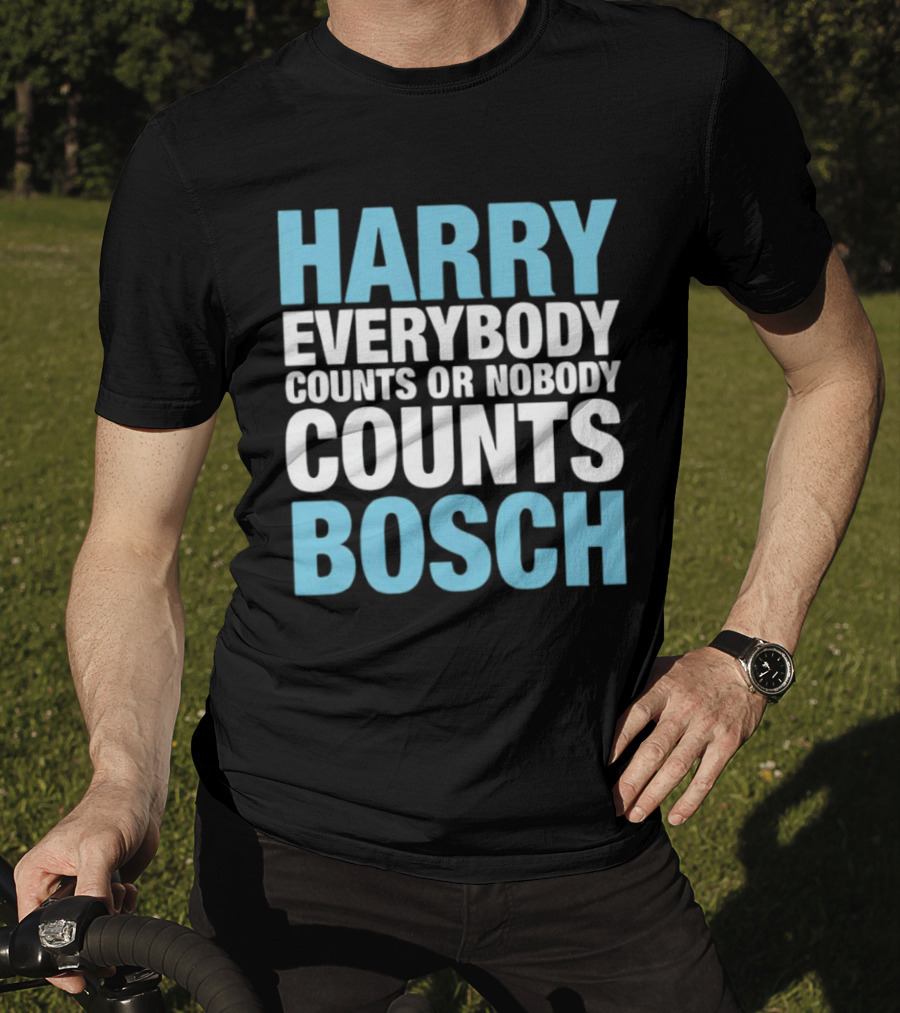 Harry Bosch Everybody Counts Or Nobody Counts T-Shirt