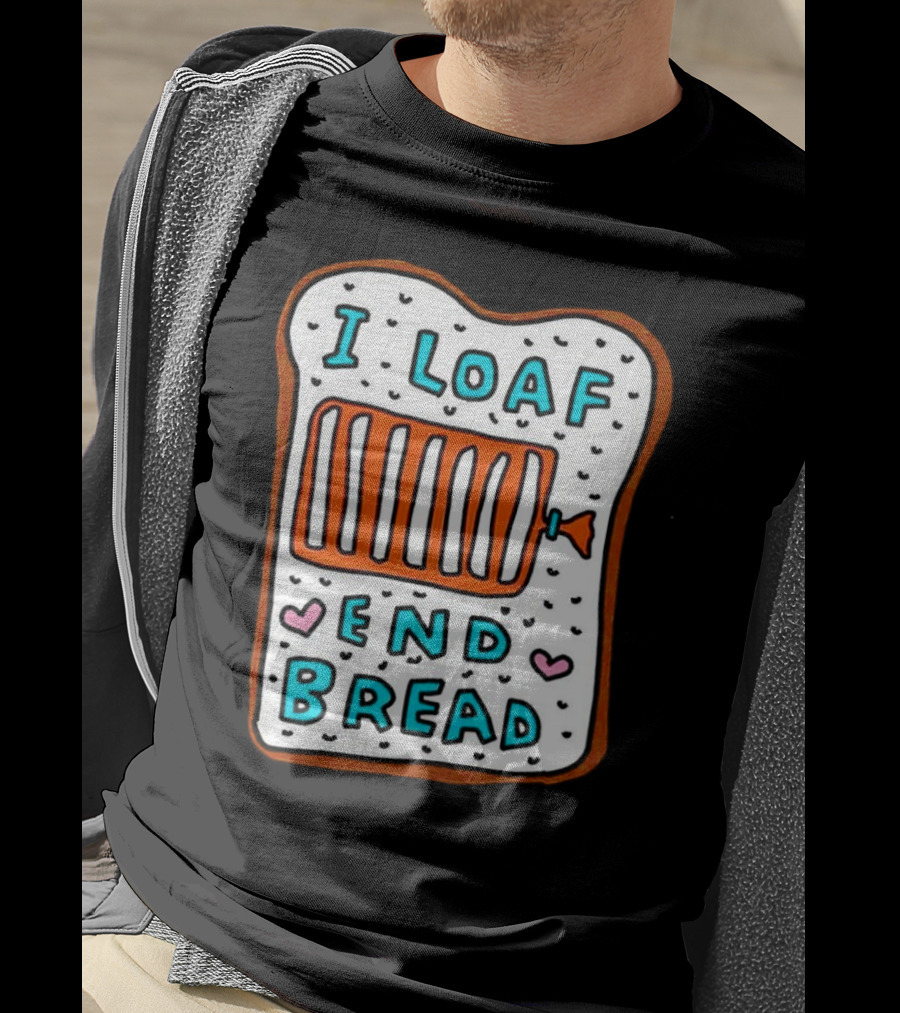 I Loaf End Bread With Toaster And Hearts T-Shirt