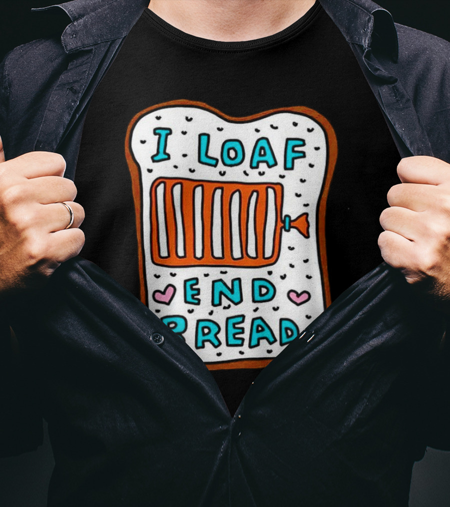 I Loaf End Bread With Toaster And Hearts T-Shirt