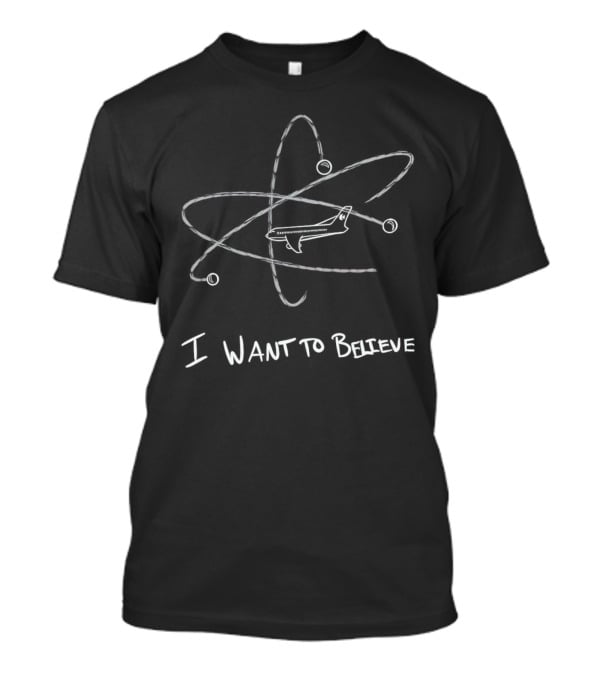 I Want To Believe MH370 Plane And Atomic Orbit T-Shirt