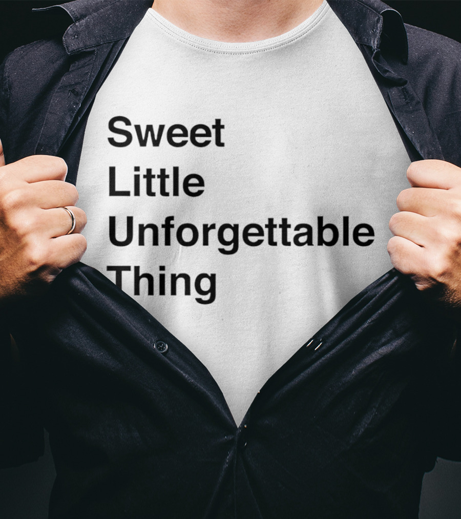 Sweet Little Unforgettable Thing T-Shirt