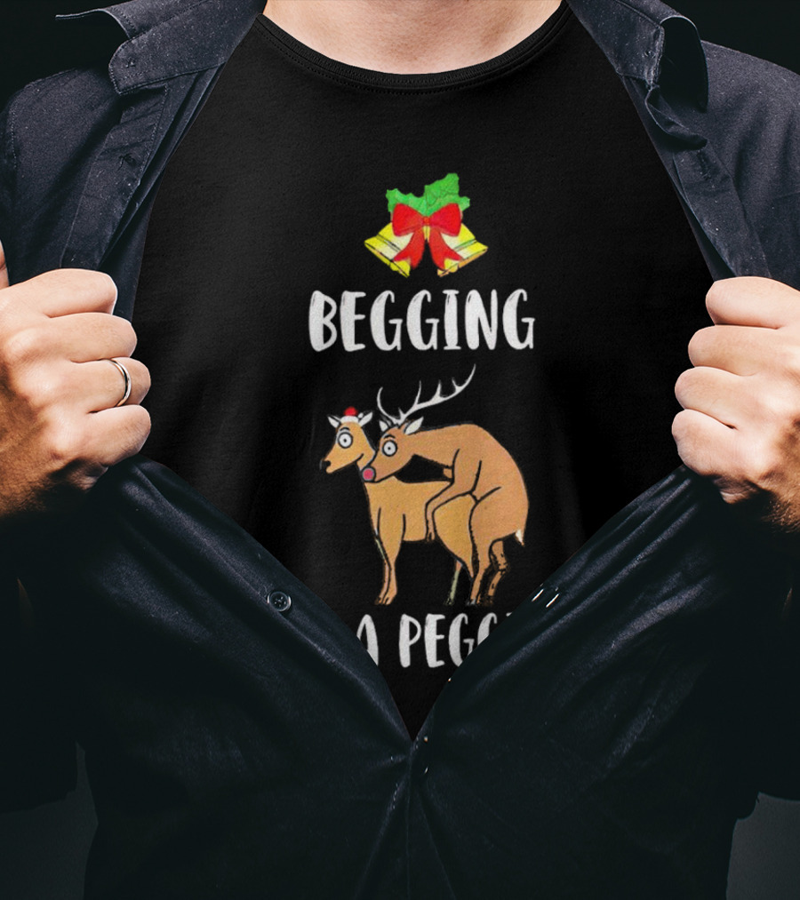 Begging For A Pegging Christmas Reindeer Humor T-Shirt