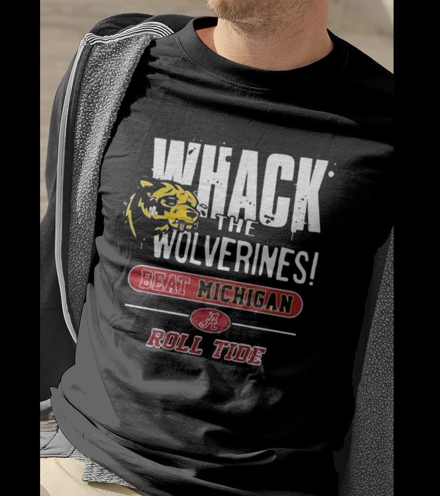 Whack The Wolverines Beat Michigan Roll Tide Alabama Crimson Tide T-Shirt