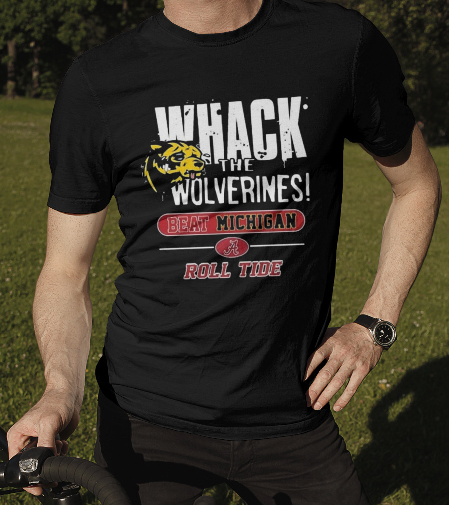 Whack The Wolverines Beat Michigan Roll Tide Alabama Crimson Tide T-Shirt