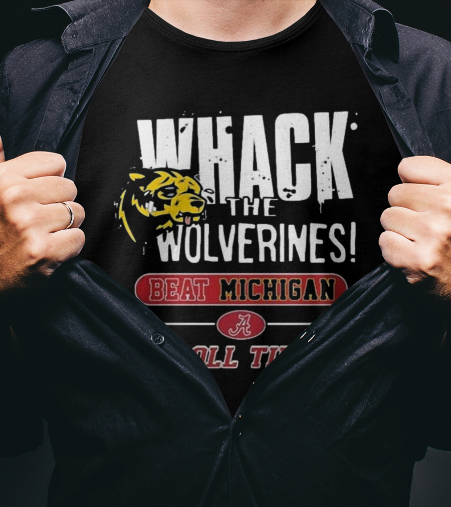 Whack The Wolverines Beat Michigan Roll Tide Alabama Crimson Tide T-Shirt