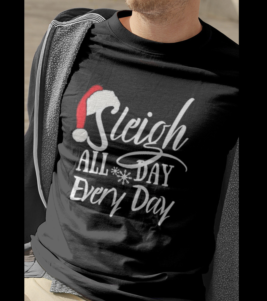 Sleigh All Day Every Day Christmas Novelty T-Shirt