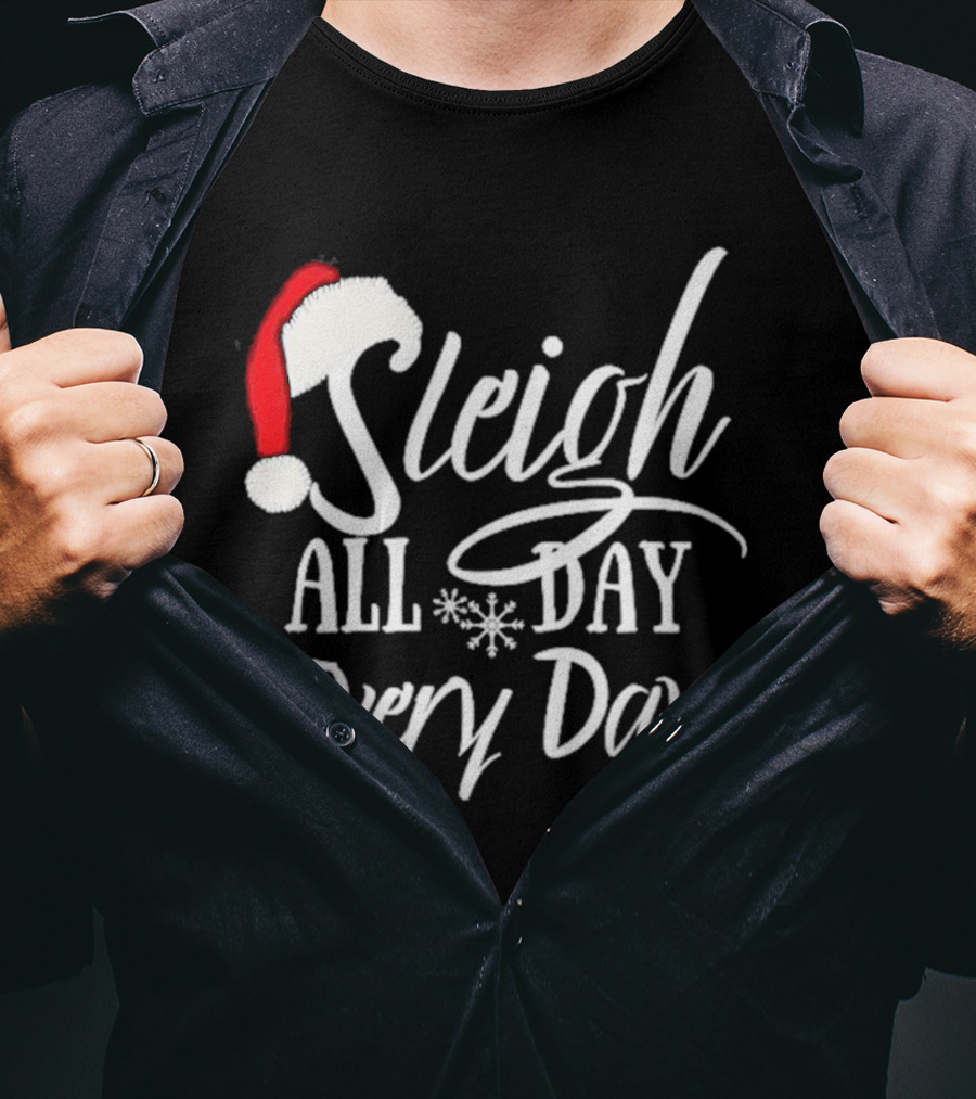 Sleigh All Day Every Day Christmas Novelty T-Shirt