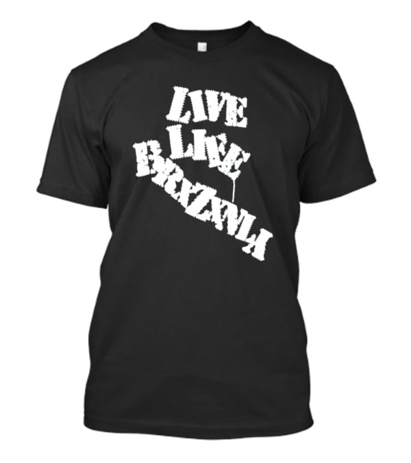 Live Life Brxzxnly T-Shirt