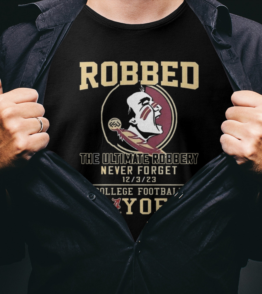 Robbed Florida State Seminoles The Ultimate Robbery Never Forget 12 3 23 College Football Payoff T-Shirt
