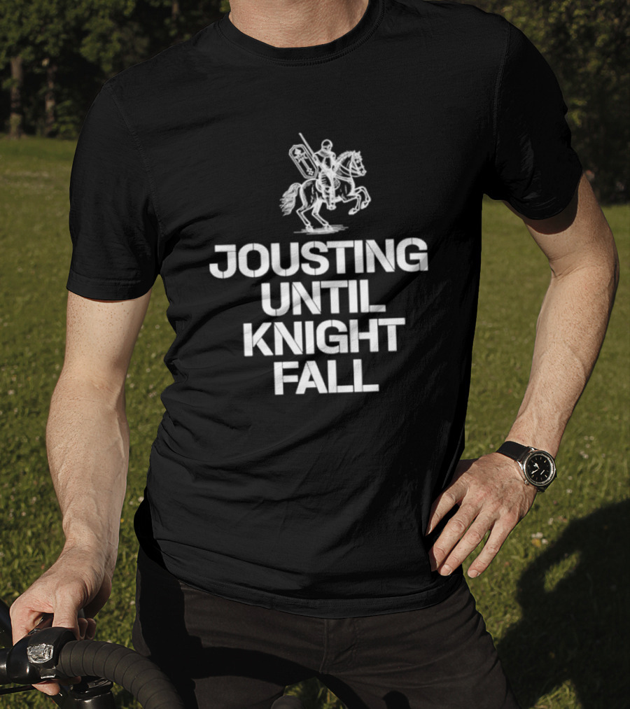 Jousting Until Knight Fall Medieval Renaissance Knights Armor T-Shirt