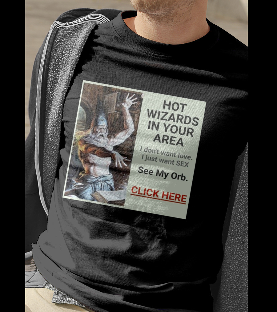 HOT WIZARDS IN YOUR AREA CLICK HERE See My Orb T-Shirt