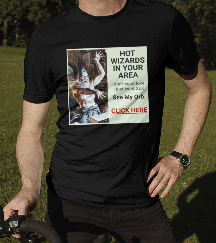 HOT WIZARDS IN YOUR AREA CLICK HERE See My Orb T-Shirt