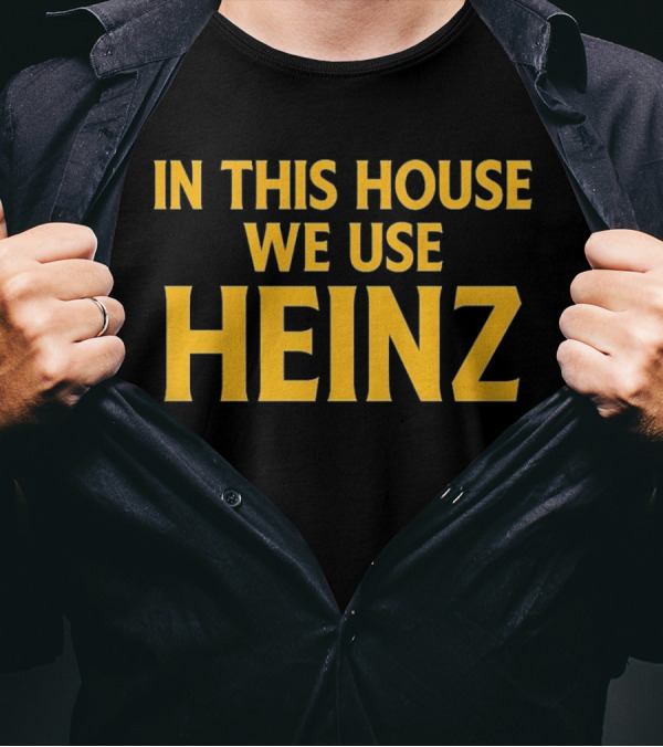 In This House We Use Heinz T-Shirt