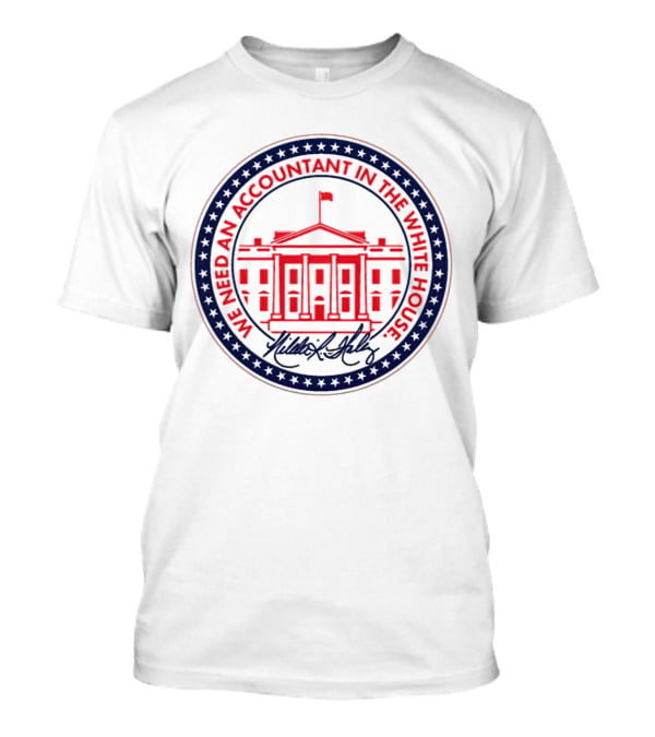 We Need An Accountant In The White House T-Shirt