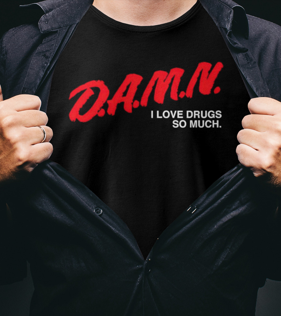 D.A.M.N. I Love Drugs So Much T-Shirt