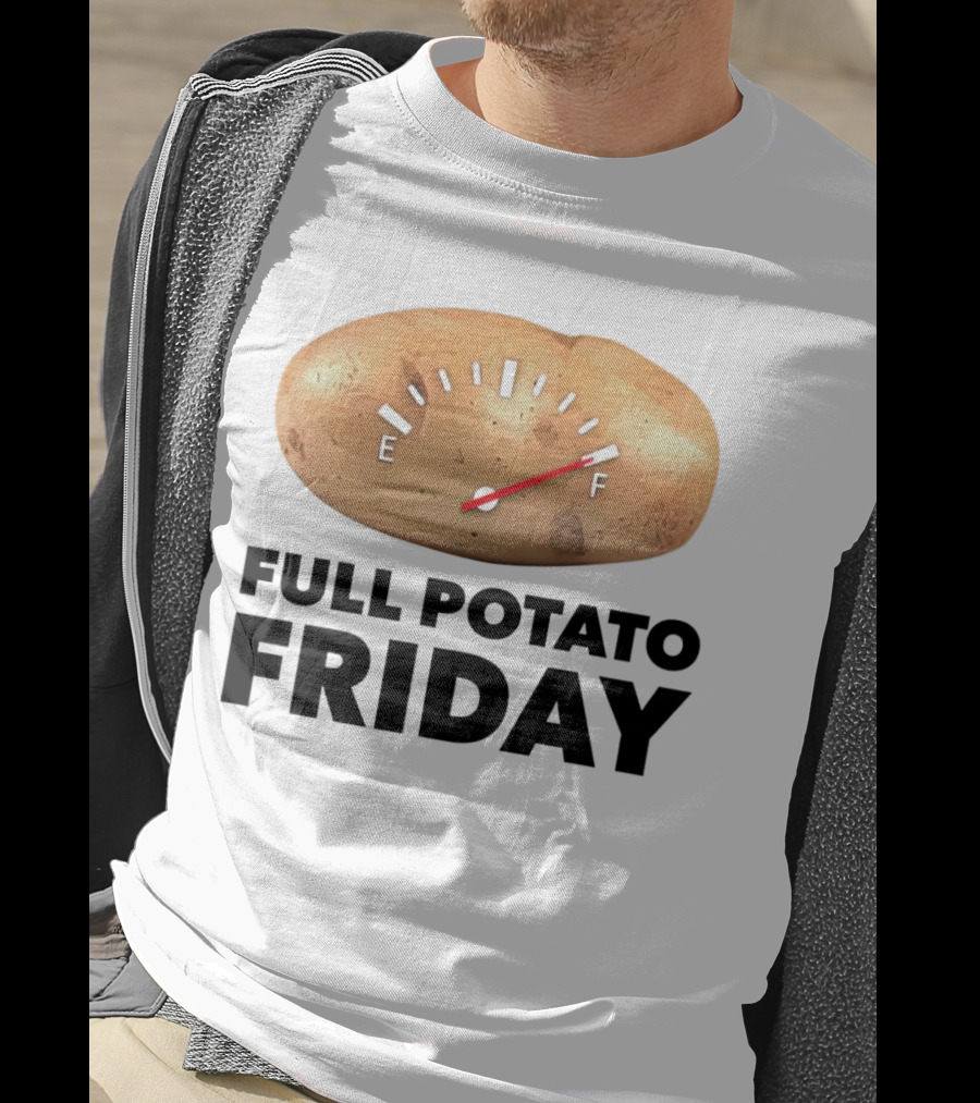 Full Potato Friday Gauge Filled To Full T-Shirt