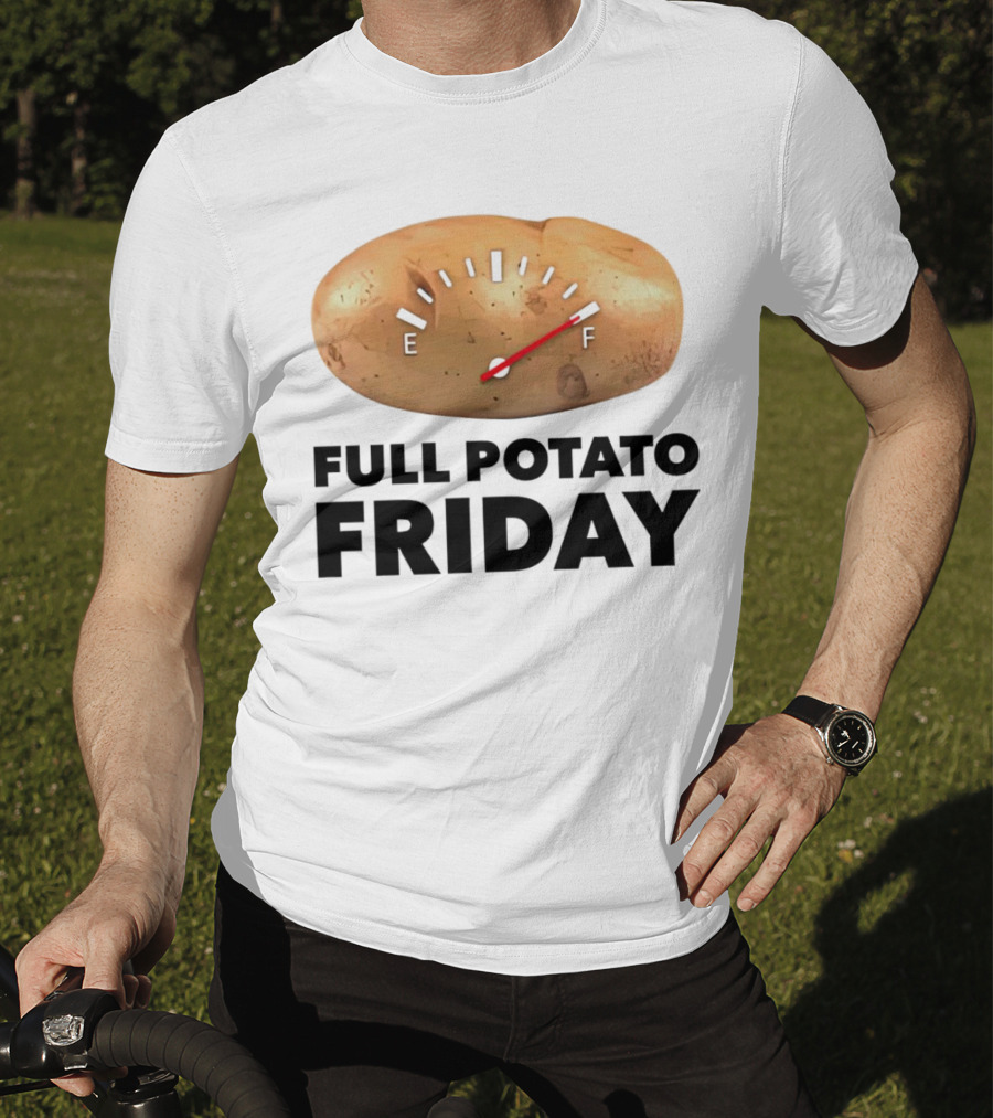 Full Potato Friday Gauge Filled To Full T-Shirt