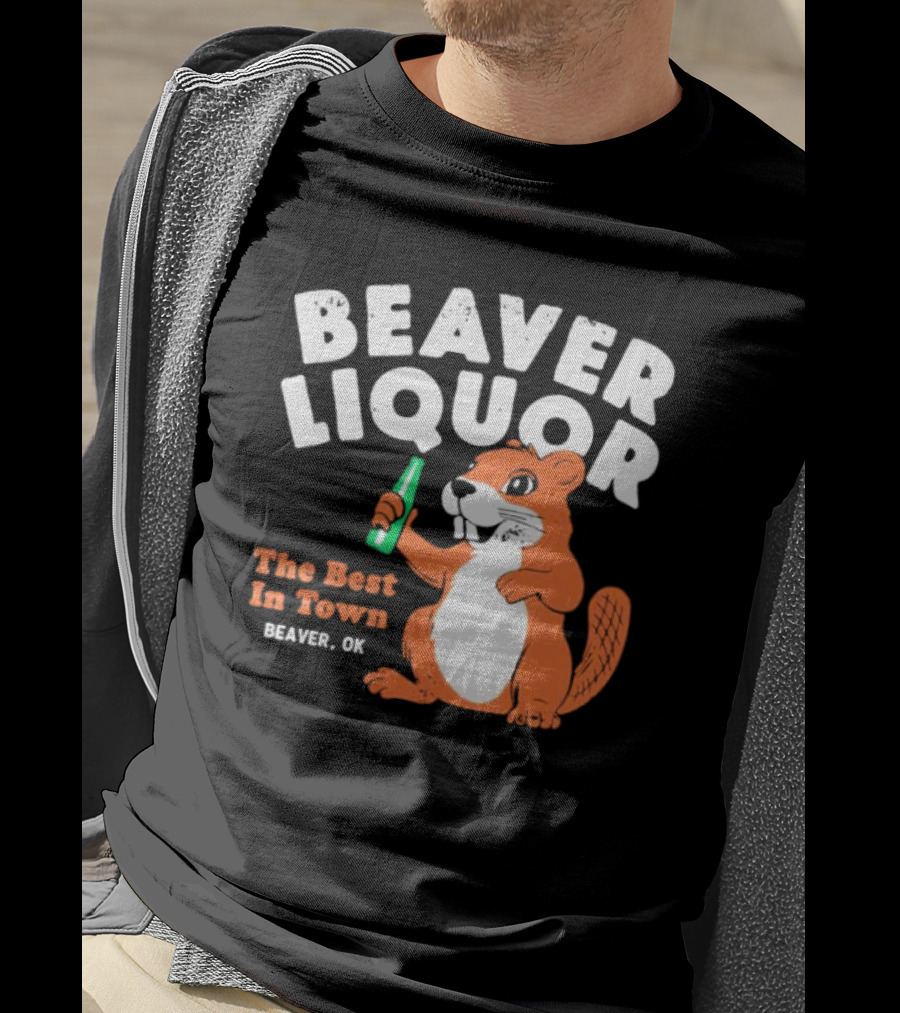 Beaver Liquor The Best In Town Beaver OK T-Shirt