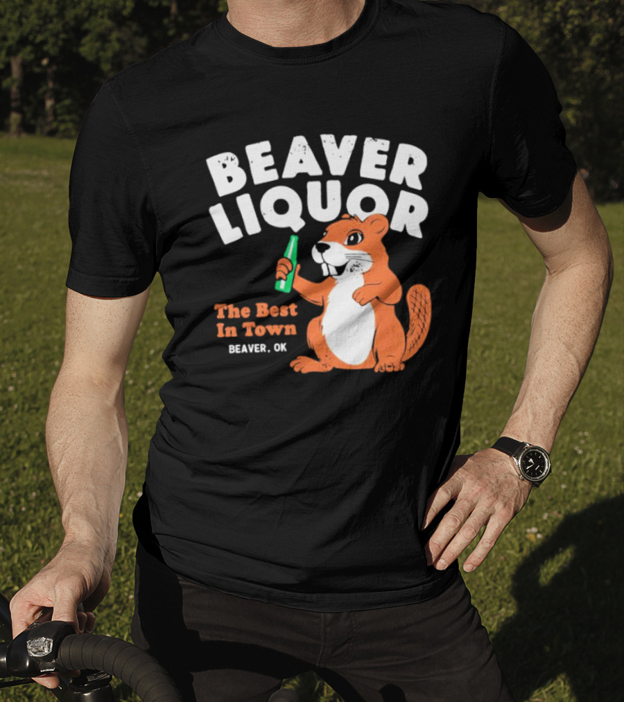 Beaver Liquor The Best In Town Beaver OK T-Shirt
