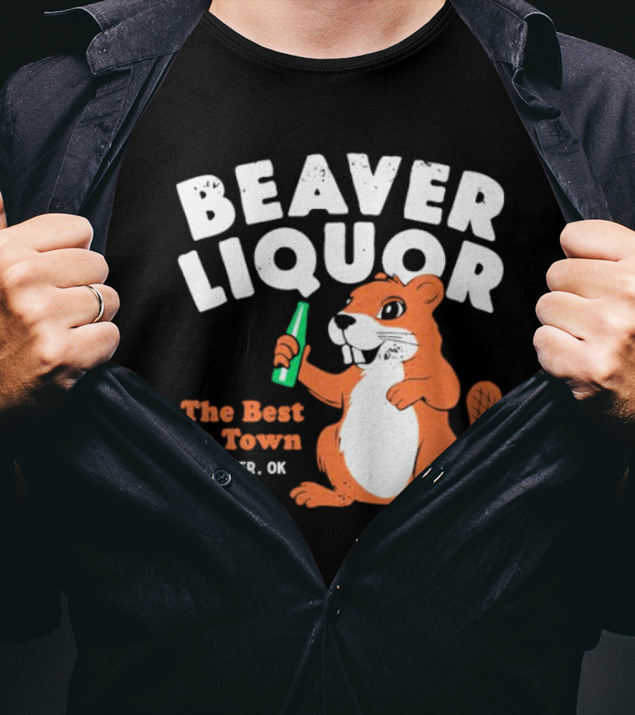 Beaver Liquor The Best In Town Beaver OK T-Shirt