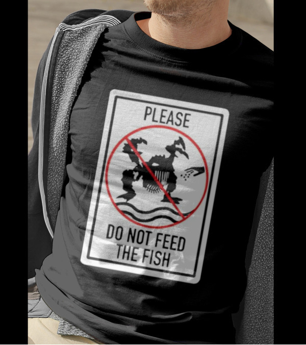 Danejudidench Please Do Not Feed The Fish Warning Sign T-Shirt