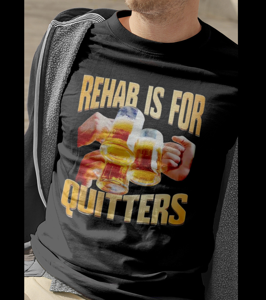 Rehab Is For Quitters Beer Mugs Cheers T-Shirt