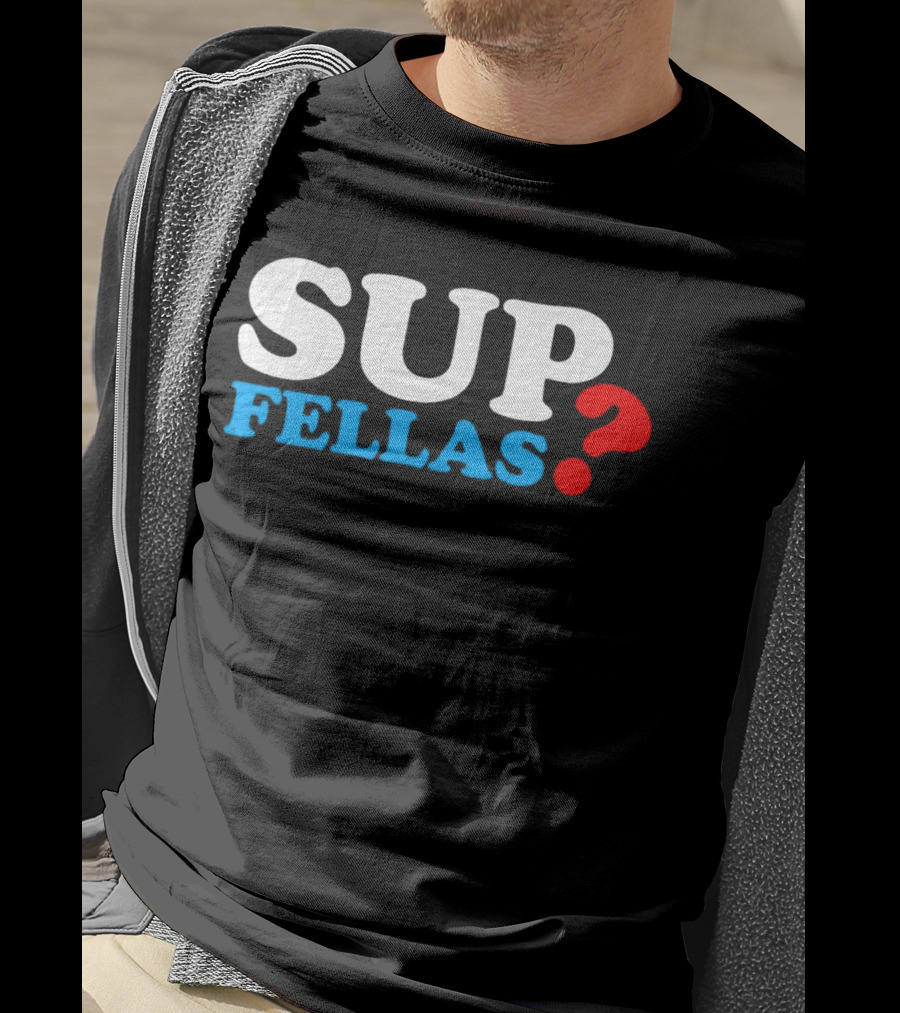 SUP FELLAS? T-Shirt