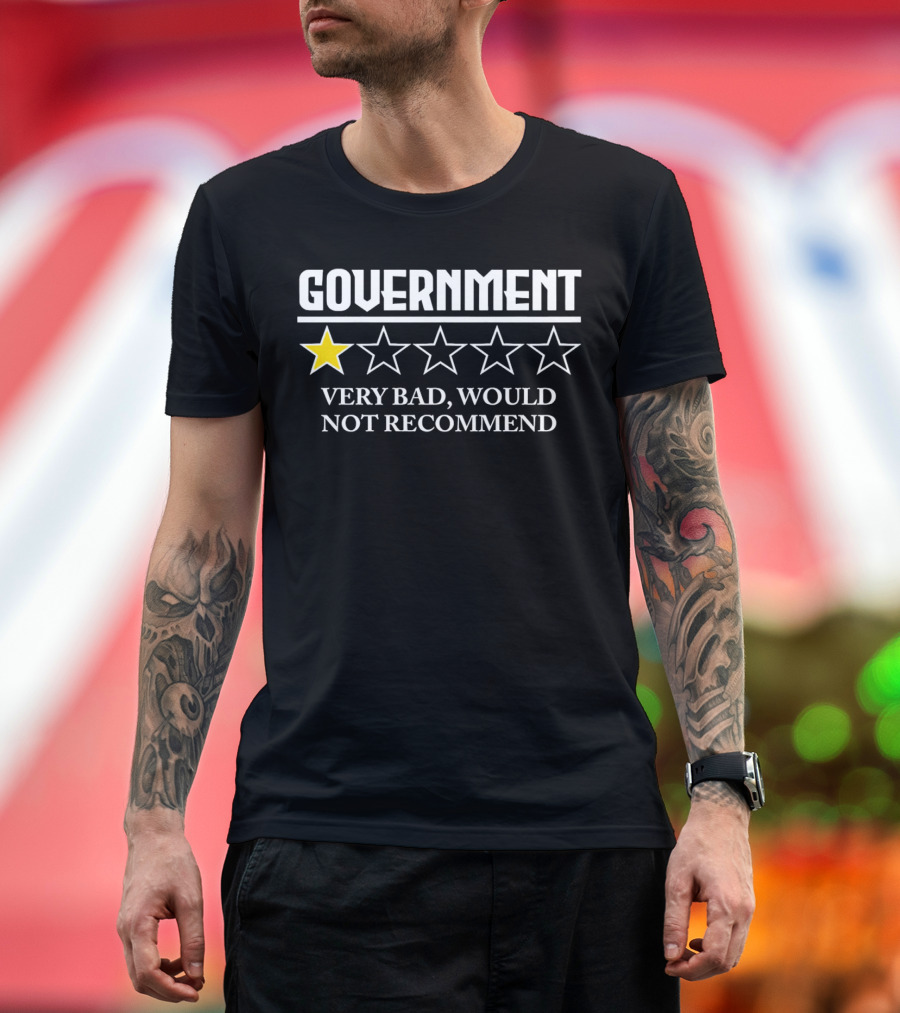 Government One Star Very Bad Would Not Recommend T-Shirt