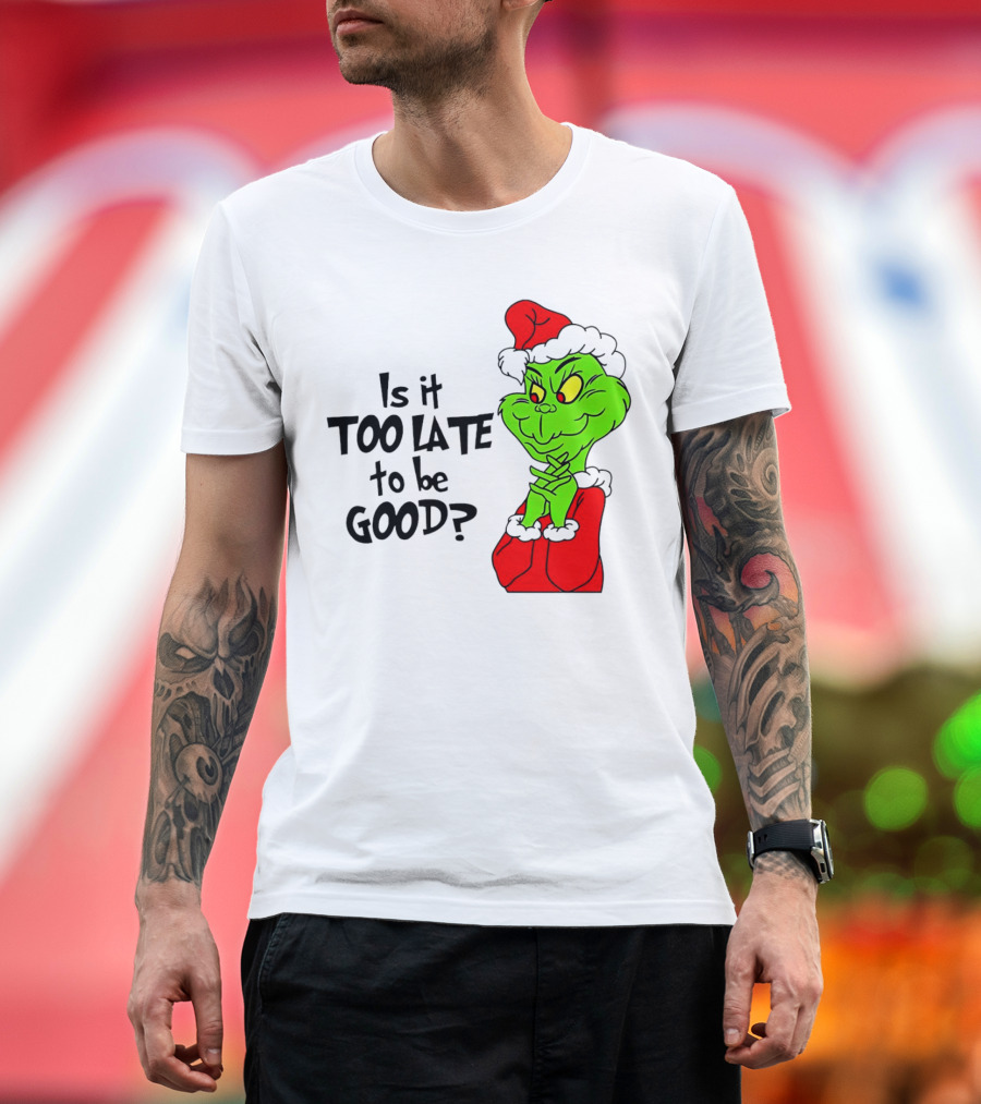 Is It Too Late to Be Good Grinch Red Hat Green Face Black Outline T-Shirt
