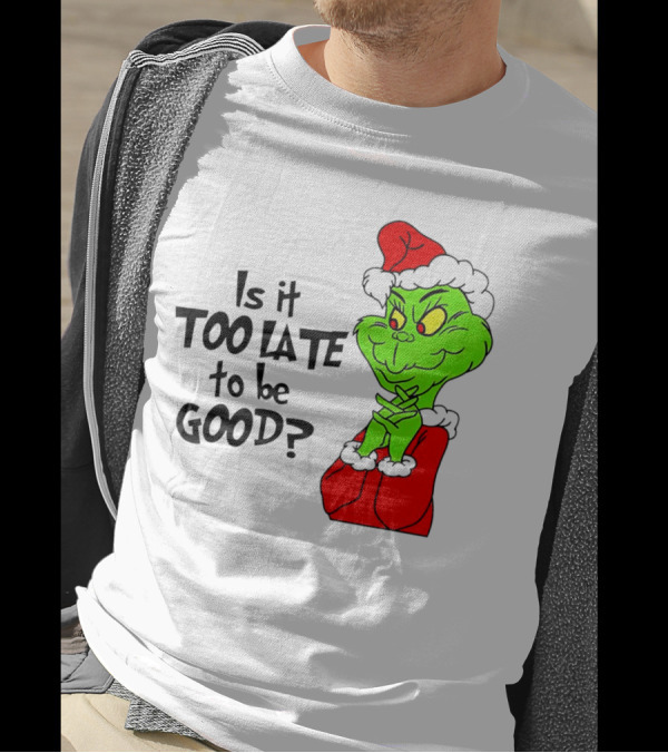 Is It Too Late To Be Good Grinch Red Hat Green Face Black Outline T-Shirt
