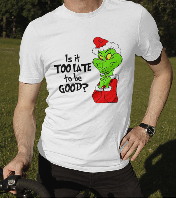 Is It Too Late To Be Good Grinch Red Hat Green Face Black Outline T-Shirt